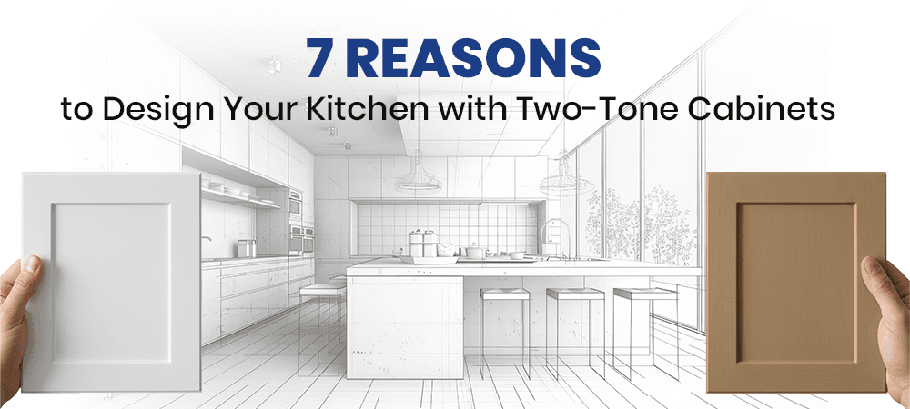 7 Reasons to Design Your Kitchen with Two-Tone Cabinets